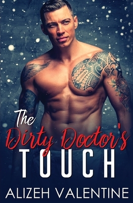 The Dirty Doctor's Touch: A Billionaire Doctor Romance by Alizeh Valentine