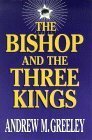 The Bishop and the Three Kings by Andrew M. Greeley