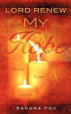 Lord Renew My Hope by Sandra Fox