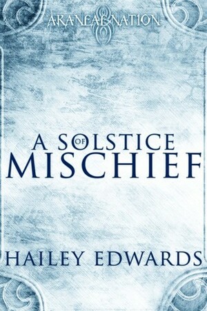 A Solstice of Mischief by Hailey Edwards