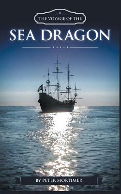 The Voyage of The Sea Dragon by Peter Mortimer
