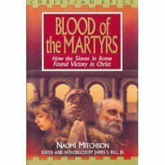 Blood of the Martyrs: How the Slaves in Rome Found Victory in Christ by Naomi Mitchison