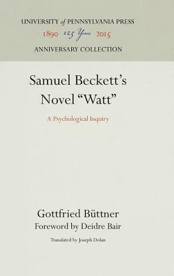 Samuel Beckett's Novel Watt: A Psychological Inquiry by Gottfried Büttner