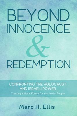 Beyond Innocence & Redemption by Marc H. Ellis
