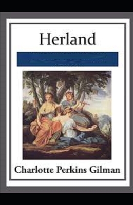 Herland Illustrated by Charlotte Perkins Gilman