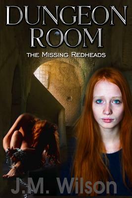 Dungeon Room: The Missing Redheads by J. M. Wilson