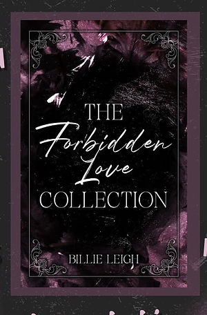 The Forbidden Love Collection : Complete Collection Books 1-4 by Billie Leigh