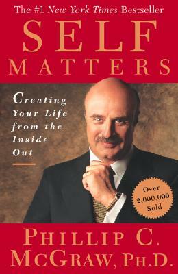 Self Matters: Creating Your Life from the Inside Out by Phillip C. McGraw