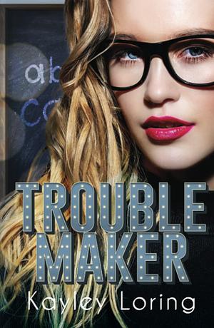Troublemaker: Special Edition by Kayley Loring