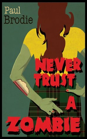 Never Trust a Zombie by Paul Brodie