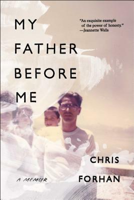 My Father Before Me: A Memoir by Chris Forhan