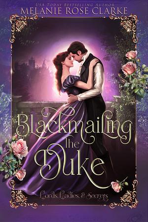 Blackmailing the Duke by Melanie Rose Clarke, Melanie Rose Clarke