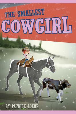 The Smallest Cowgirl by Patrick Loehr