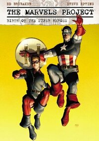 The Marvels Project: Birth of the Super Heroes by Steve Epting, Ed Brubaker