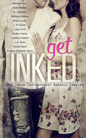 Get Inked: Indie Inked Contemporary Romance Sampler by A.J. Bennett, L.P. Dover, Anna Cruise, Kelly Walker, Komal Kant, Lizzy Ford, J.A. Huss, Amber Garza, Cambria Hebert, A.O. Peart, Melissa Andrea, Melissa Pearl