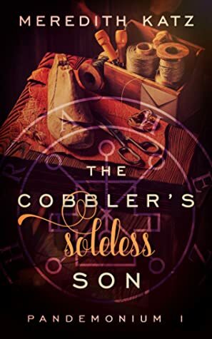 The Cobbler's Soleless Son by Meredith Katz