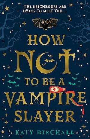 How Not to be a Vampire Slayer by Katy Birchall