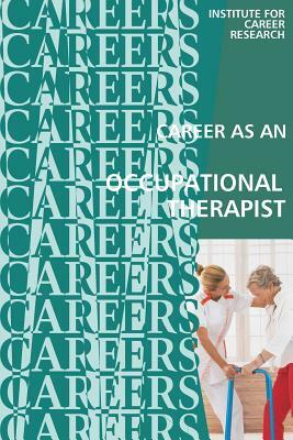 Career as an Occupational Therapist: Therapy Assistant by Institute for Career Research