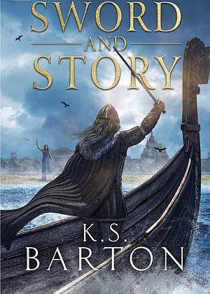 Sword and Story by K.S. Barton