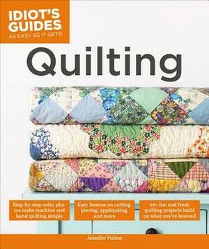 Idiot's Guides: Quilting by Jennifer Fulton