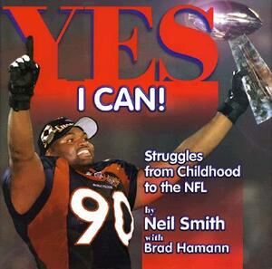 Yes I Can!: Struggles from Childhood to the NFL by Neil Smith