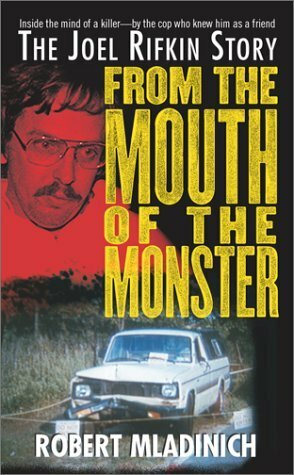 From the Mouth of the Monster: The Joel Rifkin Story by Robert Mladinich