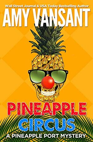 Pineapple Circus: A fun, action-packed mystery (Pineapple Port Mysteries Book 13) by Amy Vansant