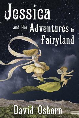 Jessica and Her Adventures in Fairyland by David Osborn