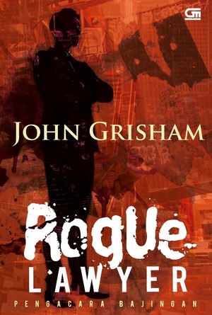 Rogue Lawyer - Pengacara Bajingan by John Grisham