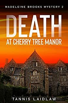 Death at Cherry Tree Manor: Madeleine Brooks Mystery 2: An enthralling new mystery set in an English village by Tannis Laidlaw