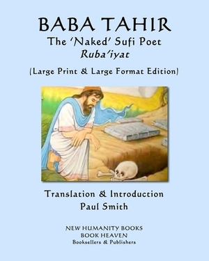BABA TAHIR The 'Naked' Sufi Poet... Ruba'iyat: (Large Print & Large Format Edition) by Baba Tahir