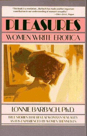 Pleasures by Valerie Kelly, Susan Block, Mary Beth Crain, Dorothy Schuler, Suzanne Miller, Lynn Scott Myers, Deena Metzger, Signe Hammer, Jacquie Robb, Grace Zabriskie, Carol Conn, Syn Ferguson, Sharon Mayes, Helen A. Thomas, Brooke Newman, Lonnie Garfield Barbach, Beth Tashery Shannon, Susan Griffin