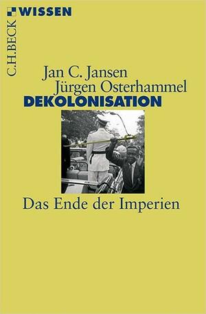 Dekolonisation: Das Ende der Imperien by Jan C. Jansen, Jürgen Osterhammel