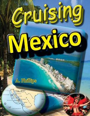 Cruising Mexico by A. Phillips