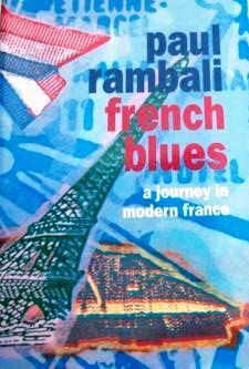 French Blues: A Not-So Sentimental Journey Through Lives and Memories in Modern France by Paul Rambali