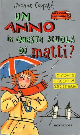 Un anno in questa scuola di matti? E come faccio a resistere? by Yvonne Coppard, Carola Proto