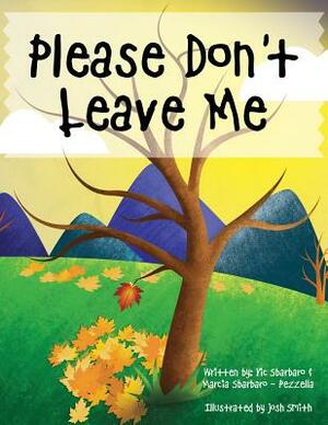 Please Don't Leave Me by Vic Sbarbaro, Marcia Sbarbaro -. Pezzella