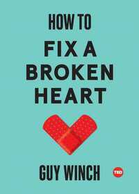 How to Fix a Broken Heart by Guy Winch