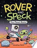 Rover and Speck: This Planet Rocks! by Jonathan Roth