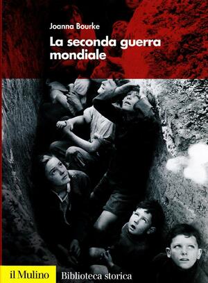 La seconda guerra mondiale by Joanna Bourke