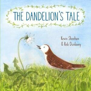 The Dandelion's Tale by Rob Dunlavey, Kevin Sheehan