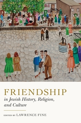 Friendship in Jewish History, Religion, and Culture by 