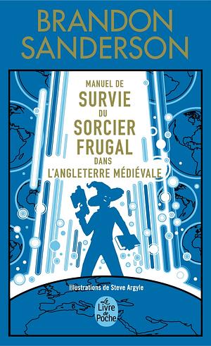 Manuel de Survie du Sorcier Frugal dans l'Angleterre Médiévale by Brandon Sanderson