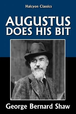 Augustus Does His Bit by George Bernard Shaw