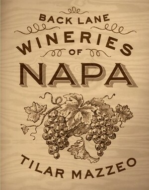 Back Lane Wineries of Napa by Tilar J. Mazzeo, Paul Hawley