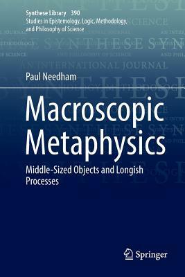 Macroscopic Metaphysics: Middle-Sized Objects and Longish Processes by Paul Needham