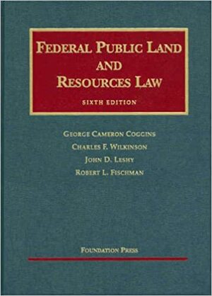 Federal Public Land and Resources Law by Charles F. Wilkinson, George Cameron Coggins, John D. Leshy