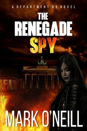 The Renegade Spy by Mark O'Neill