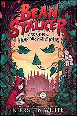 Beanstalker and Other Hilarious Scary Tales by Kiersten White