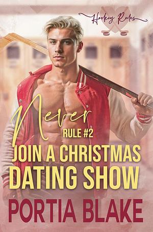 Rule #2: Never Join a Christmas Dating Show  by Portia Blake